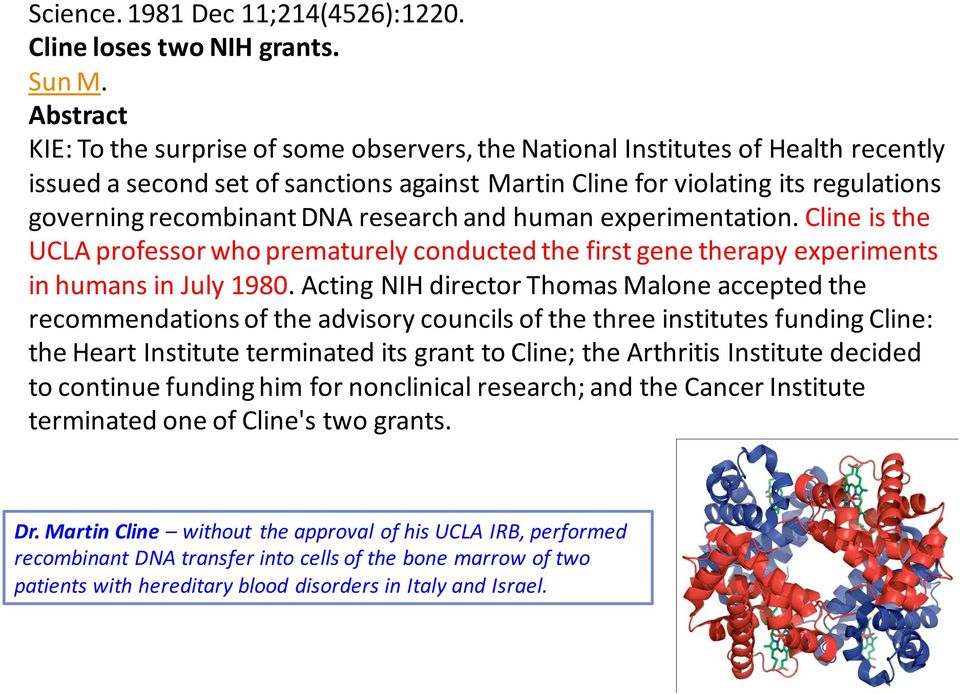 DNA research and human experimentation. Cline is the UCLA professor who prematurely conducted the first gene therapy experiments in humans in July 1980.