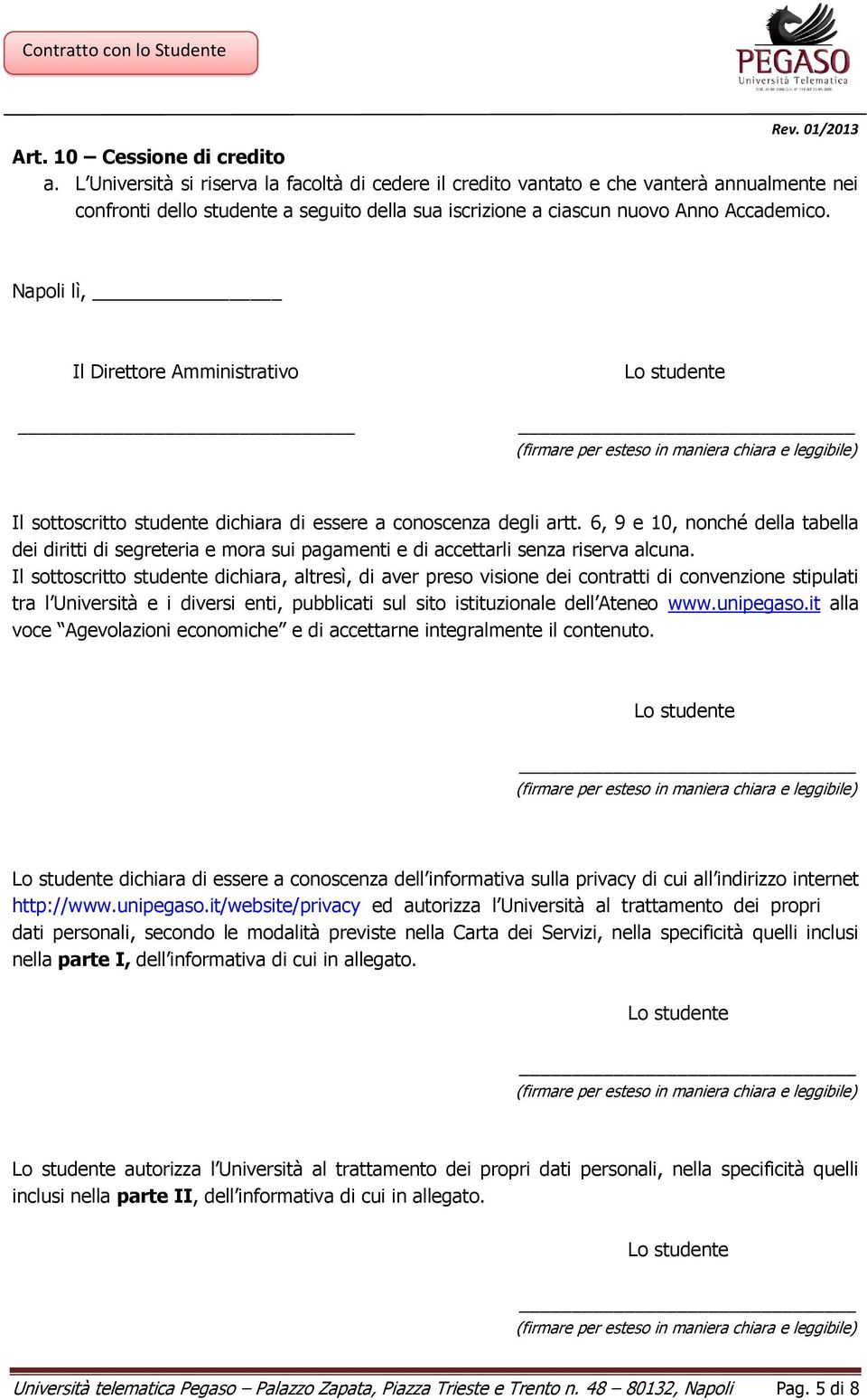Napoli lì, Il Direttore Amministrativo Il sottoscritto studente dichiara di essere a conoscenza degli artt.