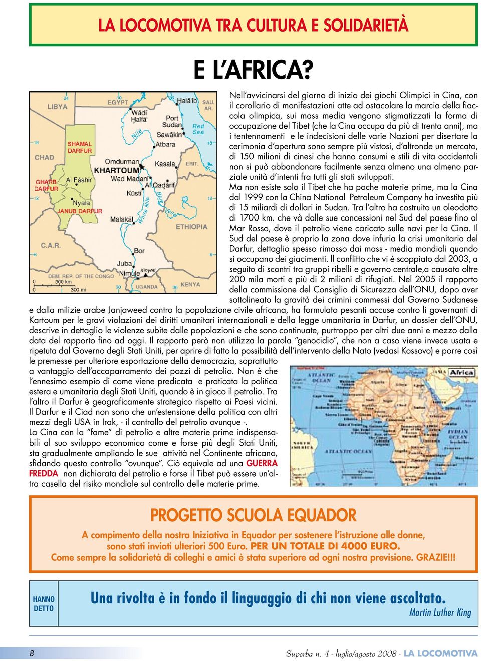 forma di occupazione del Tibet (che la Cina occupa da più di trenta anni), ma i tentennamenti e le indecisioni delle varie Nazioni per disertare la cerimonia d apertura sono sempre più vistosi, d