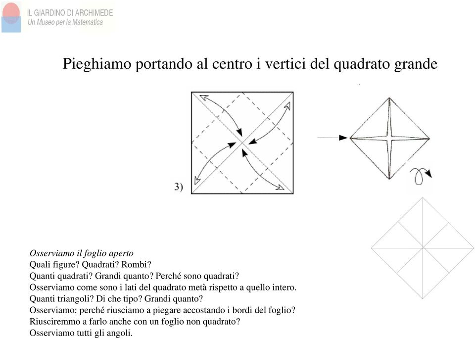 Osserviamo come sono i lati del quadrato metà rispetto a quello intero. Quanti triangoli? Di che tipo?