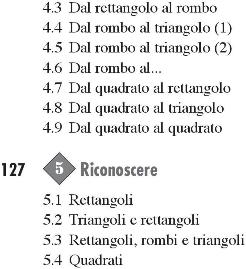 8 Dal quadrato al triangolo 4.9 Dal quadrato al quadrato 127 5 Riconoscere 5.