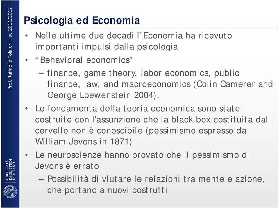 Le fondamenta della teoria economica sono state costruite con l'assunzione che la black box costituita dal cervello non è conoscibile (pessimismo