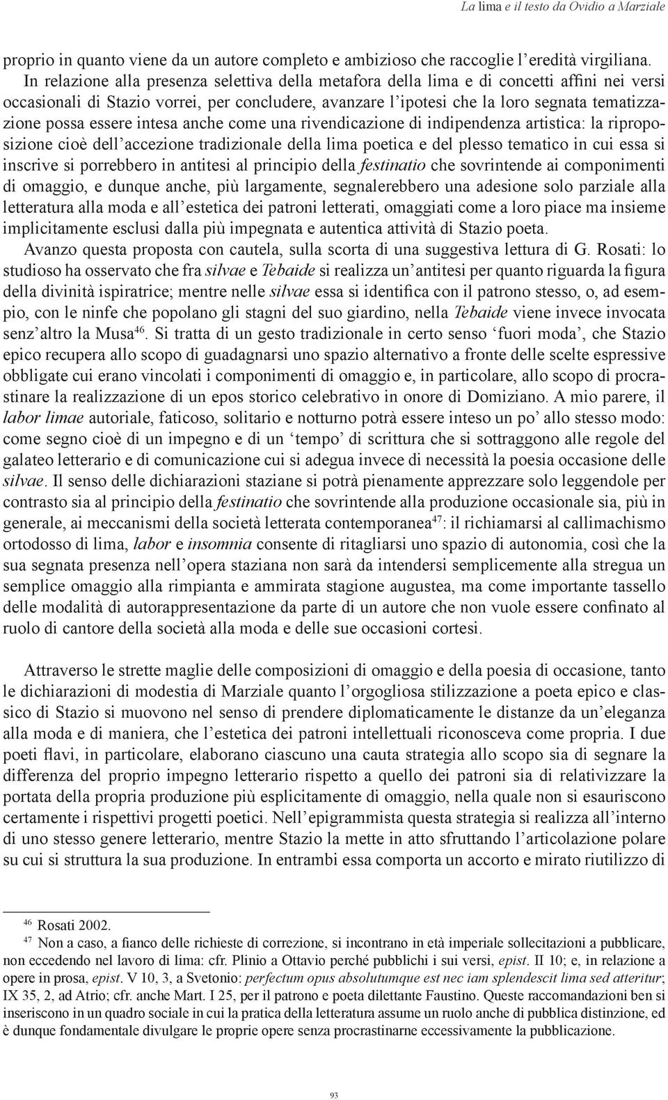 essere intesa anche come una rivendicazione di indipendenza artistica: la riproposizione cioè dell accezione tradizionale della lima poetica e del plesso tematico in cui essa si inscrive si