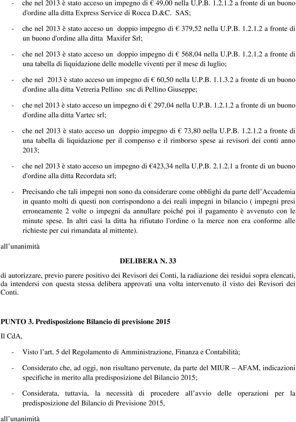 P.B. 1.2.1.2 a fronte di una tabella di liquidazione delle modelle viventi per il mese di luglio; - che nel 2013 