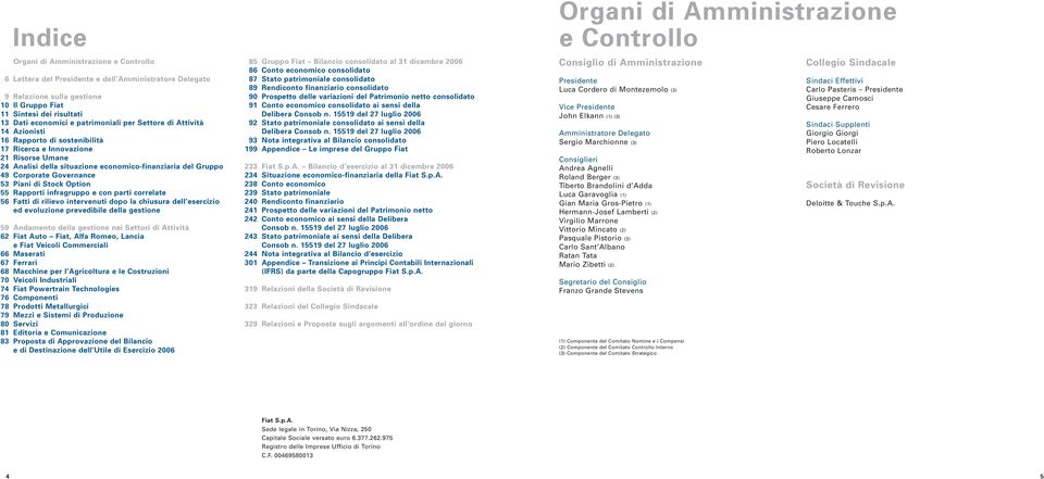 Governance 53 Piani di Stock Option 55 Rapporti infragruppo e con parti correlate 56 Fatti di rilievo intervenuti dopo la chiusura dell esercizio ed evoluzione prevedibile della gestione 59 Andamento