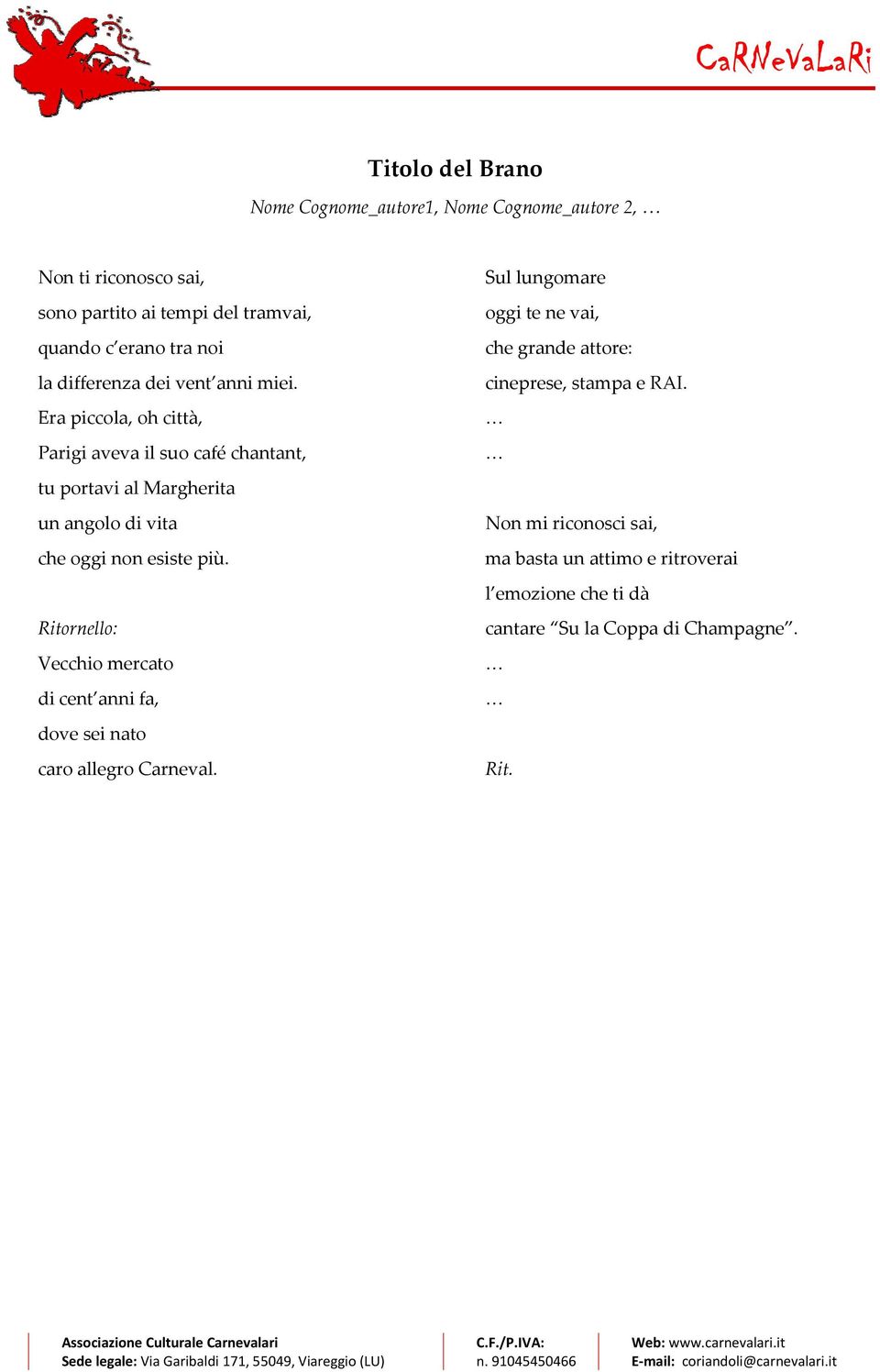 Ritornello: Vecchio mercato di cent anni fa, dove sei nato caro allegro Carneval. Sul lungomare oggi te ne vai, che grande attore: cineprese, stampa e RAI.