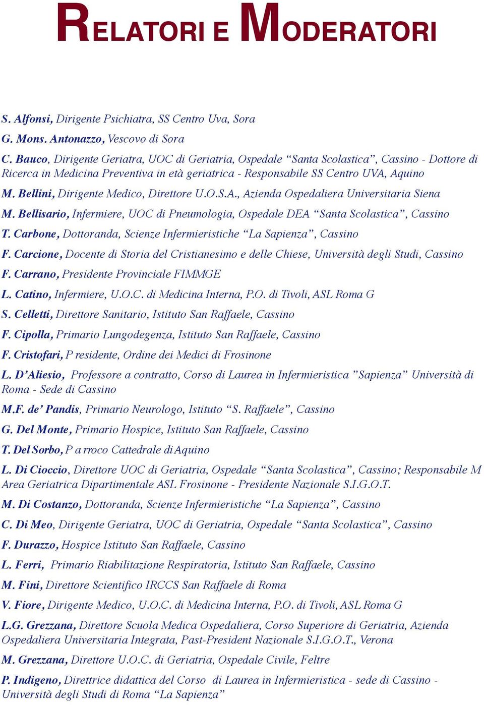 Bellini, Dirigente Medico, Direttore U.O.S.A., Azienda Ospedaliera Universitaria Siena M. Bellisario, Infermiere, UOC di Pneumologia, Ospedale DEA Santa Scolastica, Cassino T.