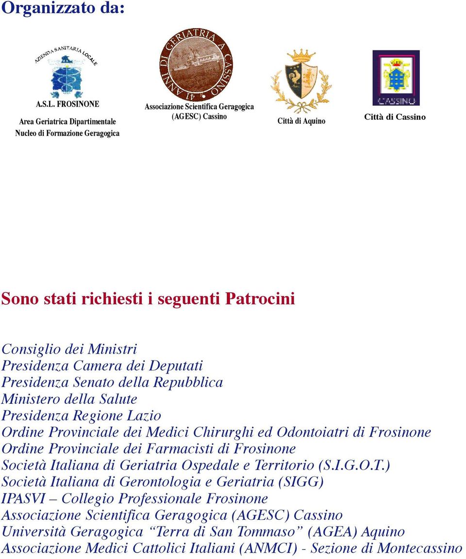 Consiglio dei Ministri Presidenza Camera dei Deputati Presidenza Senato della Repubblica Ministero della Salute Presidenza Regione Lazio Ordine Provinciale dei Medici Chirurghi ed Odontoiatri di