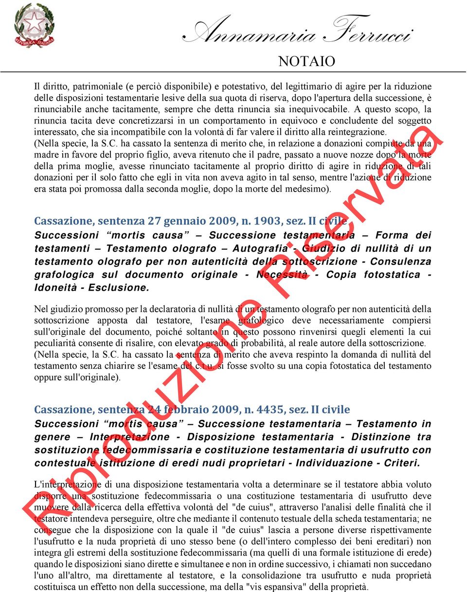 A questo scopo, la rinuncia tacita deve concretizzarsi in un comportamento in equivoco e concludente del soggetto interessato, che sia incompatibile con la volontà di far valere il diritto alla