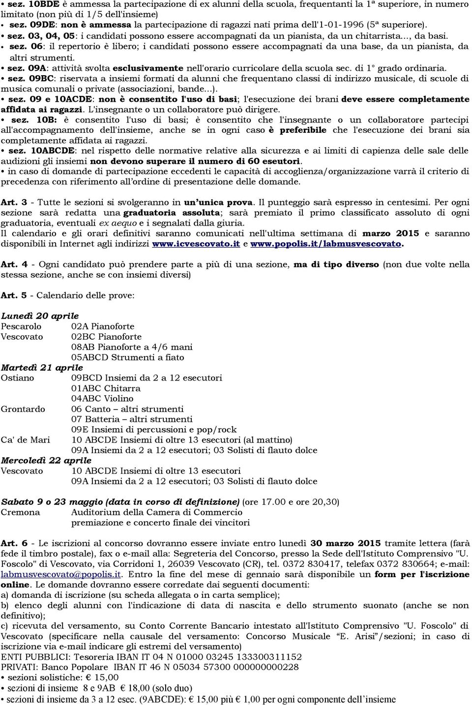 03, 04, 05: i candidati possono essere accompagnati da un pianista, da un chitarrista..., da basi. sez.