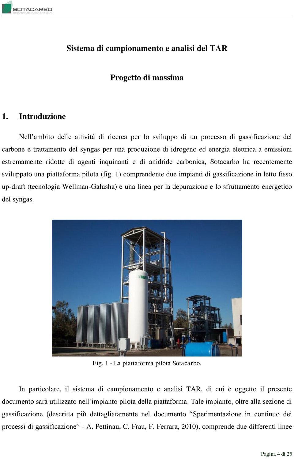 emissioni estremamente ridotte di agenti inquinanti e di anidride carbonica, Sotacarbo ha recentemente sviluppato una piattaforma pilota (fig.