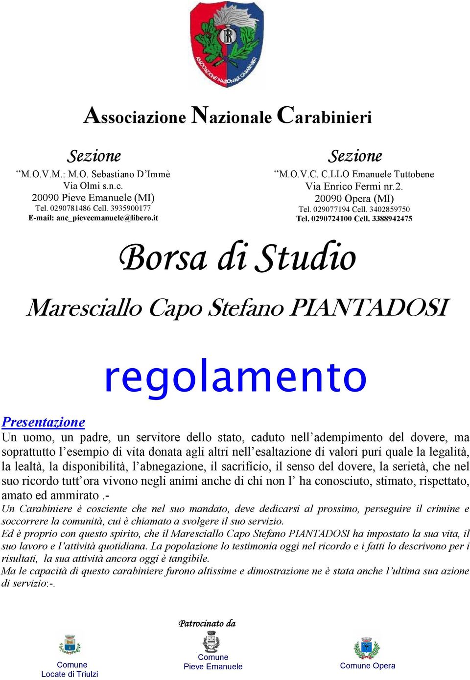 3388942475 Borsa di Studio Maresciallo Capo Stefano PIANTADOSI regolamento Presentazione Un uomo, un padre, un servitore dello stato, caduto nell adempimento del dovere, ma soprattutto l esempio di