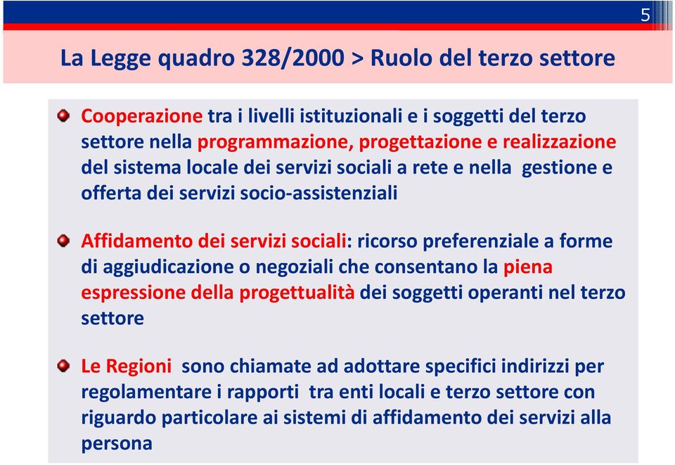 preferenziale a forme di aggiudicazione o negoziali che consentano la piena espressione della progettualità dei soggetti operanti nel terzo settore Le Regioni sono