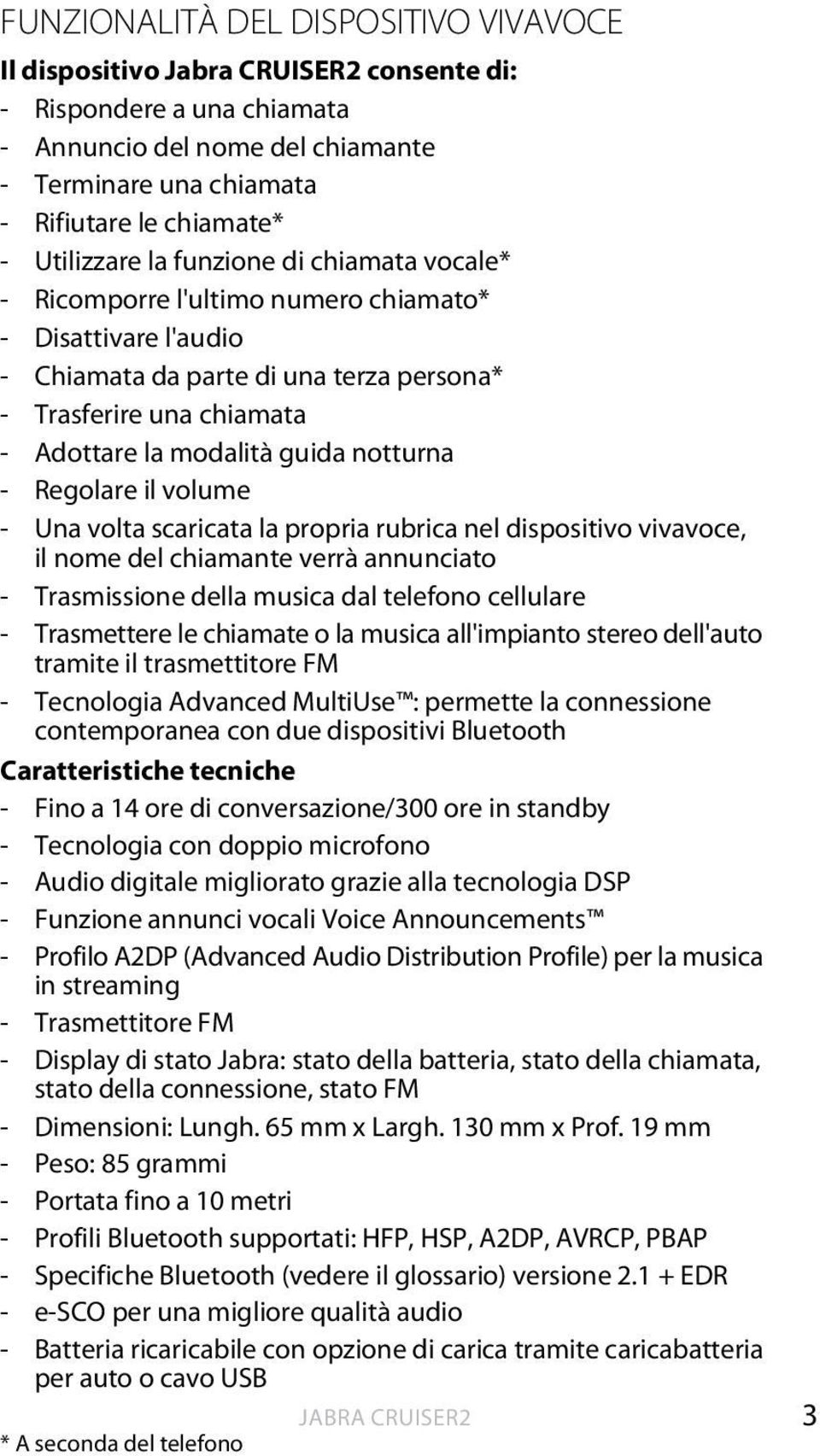 Regolare il volume - Una volta scaricata la propria rubrica nel dispositivo vivavoce, il nome del chiamante verrà annunciato - Trasmissione della musica dal telefono cellulare - Trasmettere le