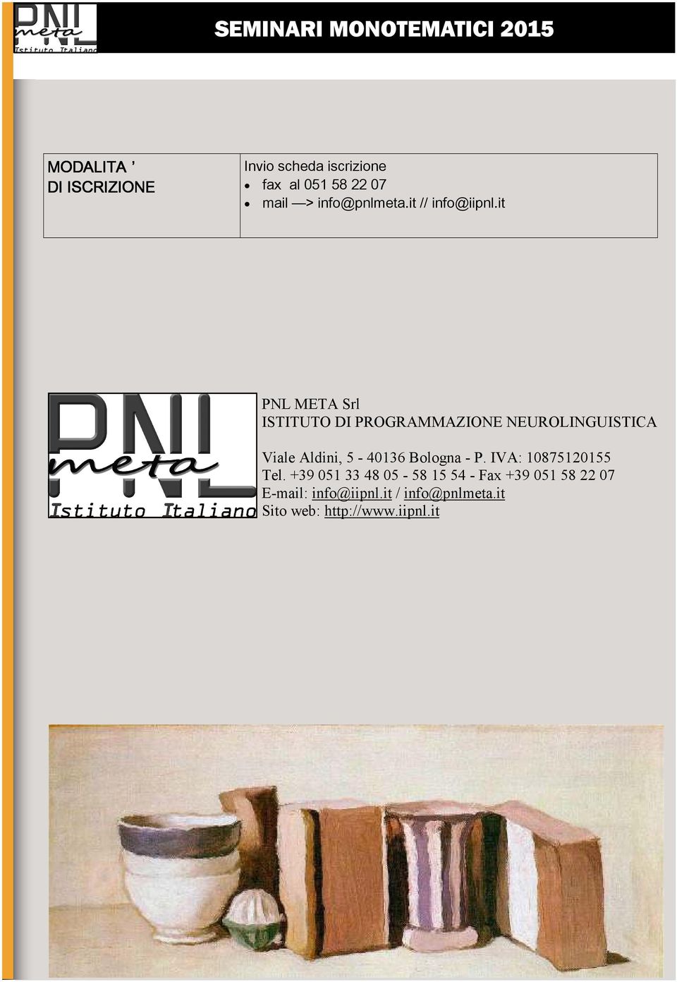it PNL META Srl ISTITUTO DI PROGRAMMAZIONE NEUROLINGUISTICA Viale Aldini, 5-40136