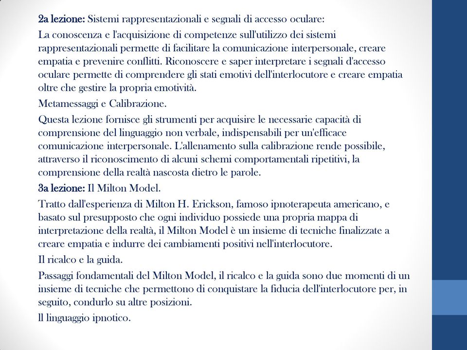 Riconoscere e saper interpretare i segnali d'accesso oculare permette di comprendere gli stati emotivi dell'interlocutore e creare empatia oltre che gestire la propria emotività.