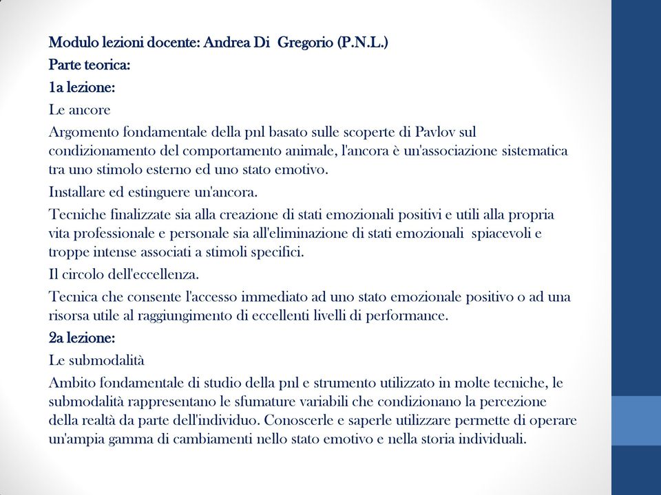 stimolo esterno ed uno stato emotivo. Installare ed estinguere un'ancora.