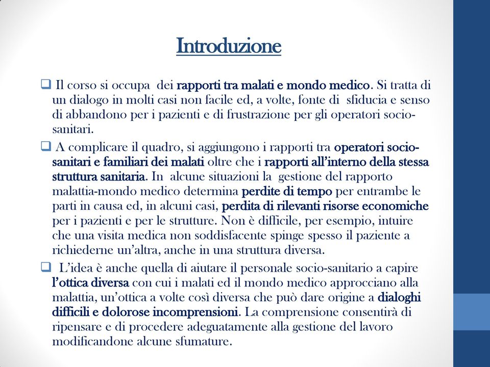 A complicare il quadro, si aggiungono i rapporti tra operatori sociosanitari e familiari dei malati oltre che i rapporti all interno della stessa struttura sanitaria.