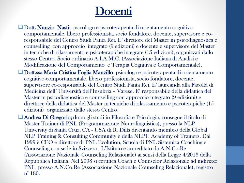 E direttore del Master in psicodiagnostica e counselling con approccio integrato (9 edizioni) e docente e supervisore del Master in tecniche di rilassamento e psicoterapiche integrate (15 edizioni),