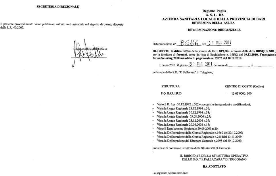 2011 OGGETTO: Ratifica &Mira della somma di Euro 819,50= a favore della ditta IBISQUS SRL, per la fornitura di farmaci, come da lista di liquidazione n. 19542 del 09.12.2010.