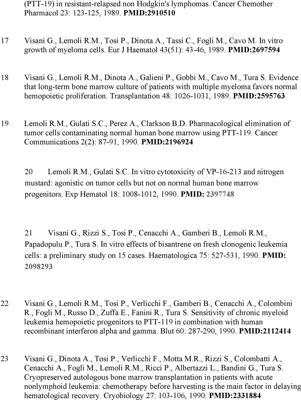 Evidence that long-term bone marrow culture of patients with multiple myeloma favors normal hemopoietic proliferation. Transplantation 48: 1026-1031, 1989. PMID:2595763 19 Lemoli R.M., Gulati S.C.