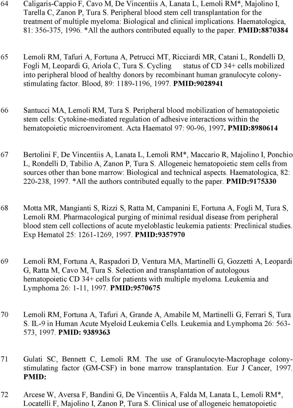 *All the authors contributed equally to the paper. PMID:8870384 65 Lemoli RM, Tafuri A, Fortuna A, Petrucci MT, Ricciardi MR, Catani L, Rondelli D, Fogli M, Leopardi G, Ariola C, Tura S.