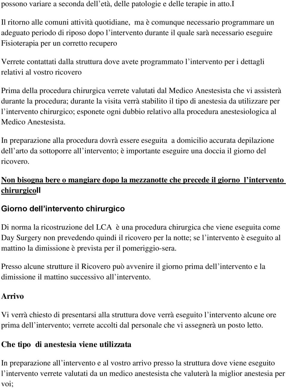 corretto recupero Verrete contattati dalla struttura dove avete programmato l intervento per i dettagli relativi al vostro ricovero Prima della procedura chirurgica verrete valutati dal Medico