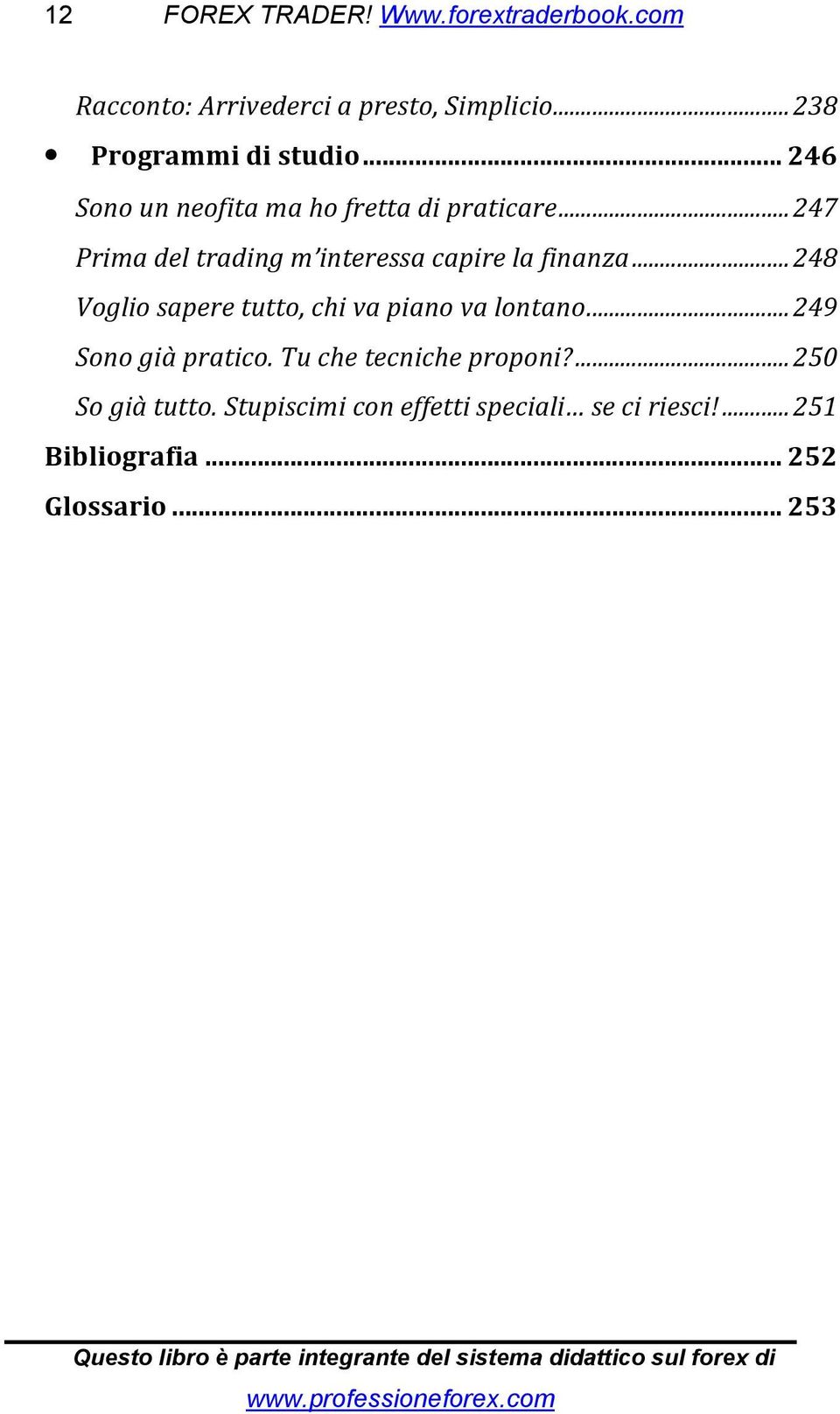 ..247 Prima del trading m interessa capire la finanza...248 Voglio sapere tutto, chi va piano va lontano.