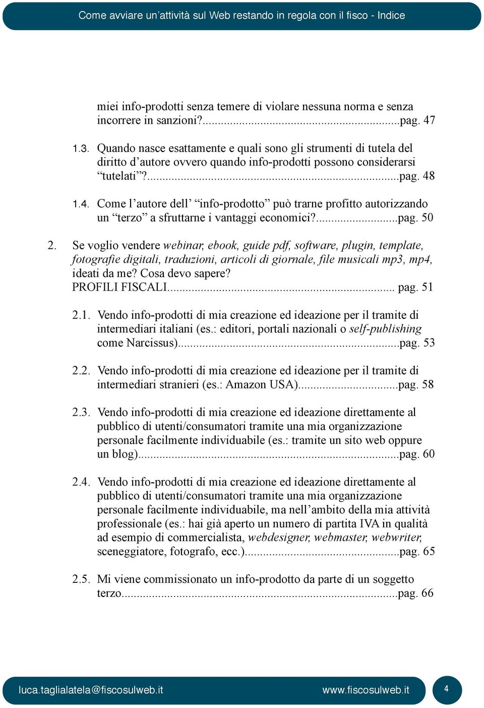 1.4. Come l autore dell info-prodotto può trarne profitto autorizzando un terzo a sfruttarne i vantaggi economici?...pag. 50 2.