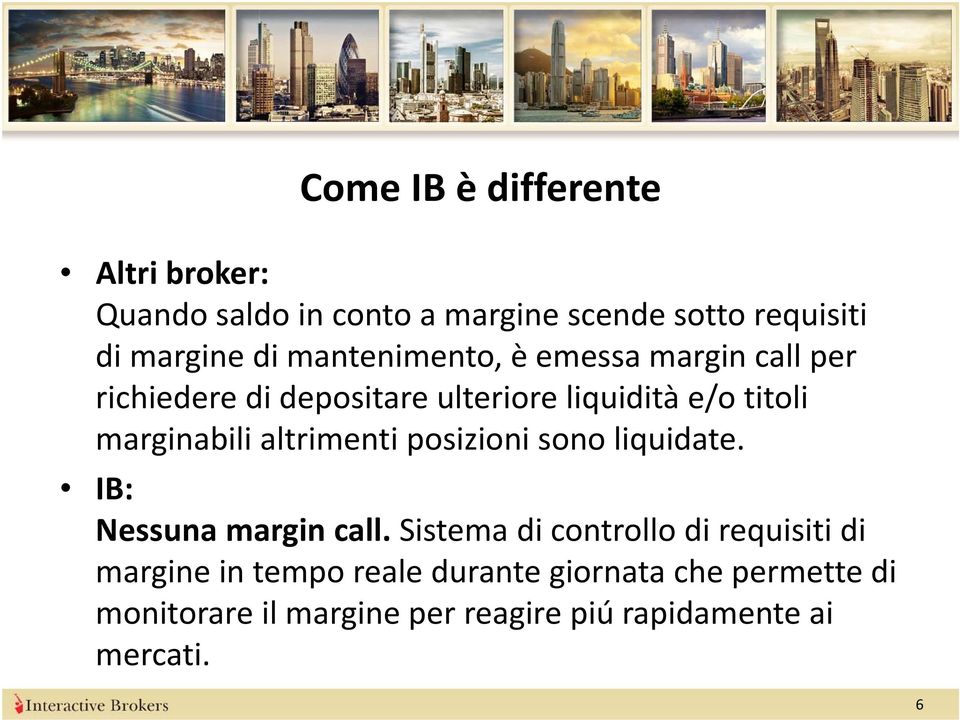 altrimenti posizioni sono liquidate. IB: Nessuna margin call.