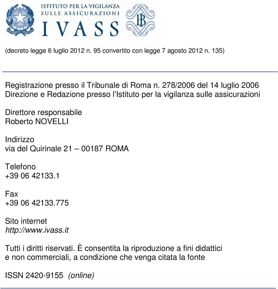 NOVELLI Indirizzo via del Quirinale 21 00187 ROMA Telefono +39 06 42133.1 Fax +39 06 42133.775 Sito internet http://www.ivass.