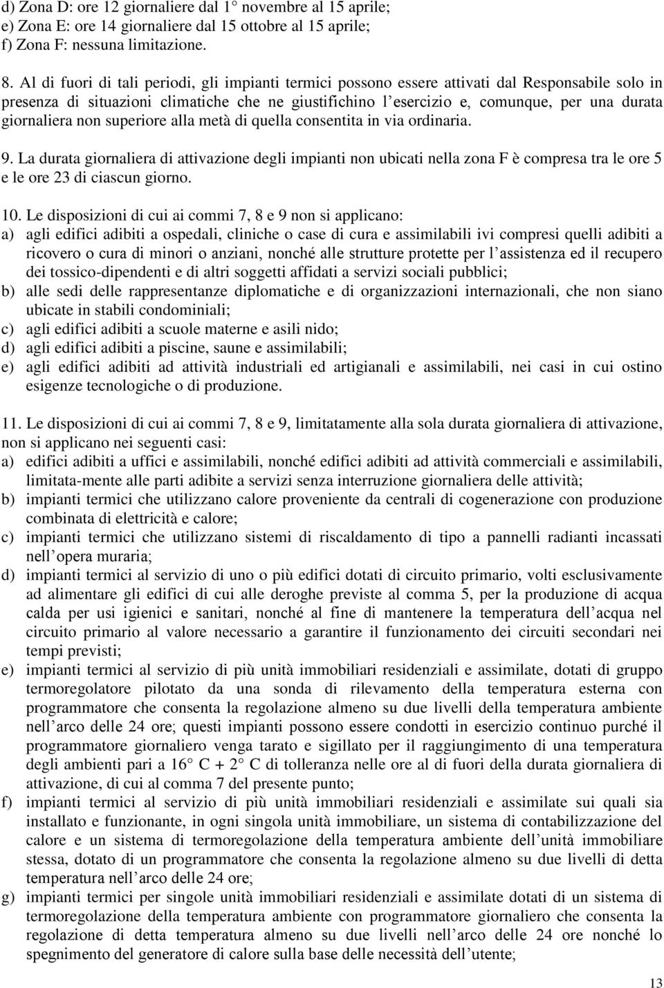 giornaliera non superiore alla metà di quella consentita in via ordinaria. 9.