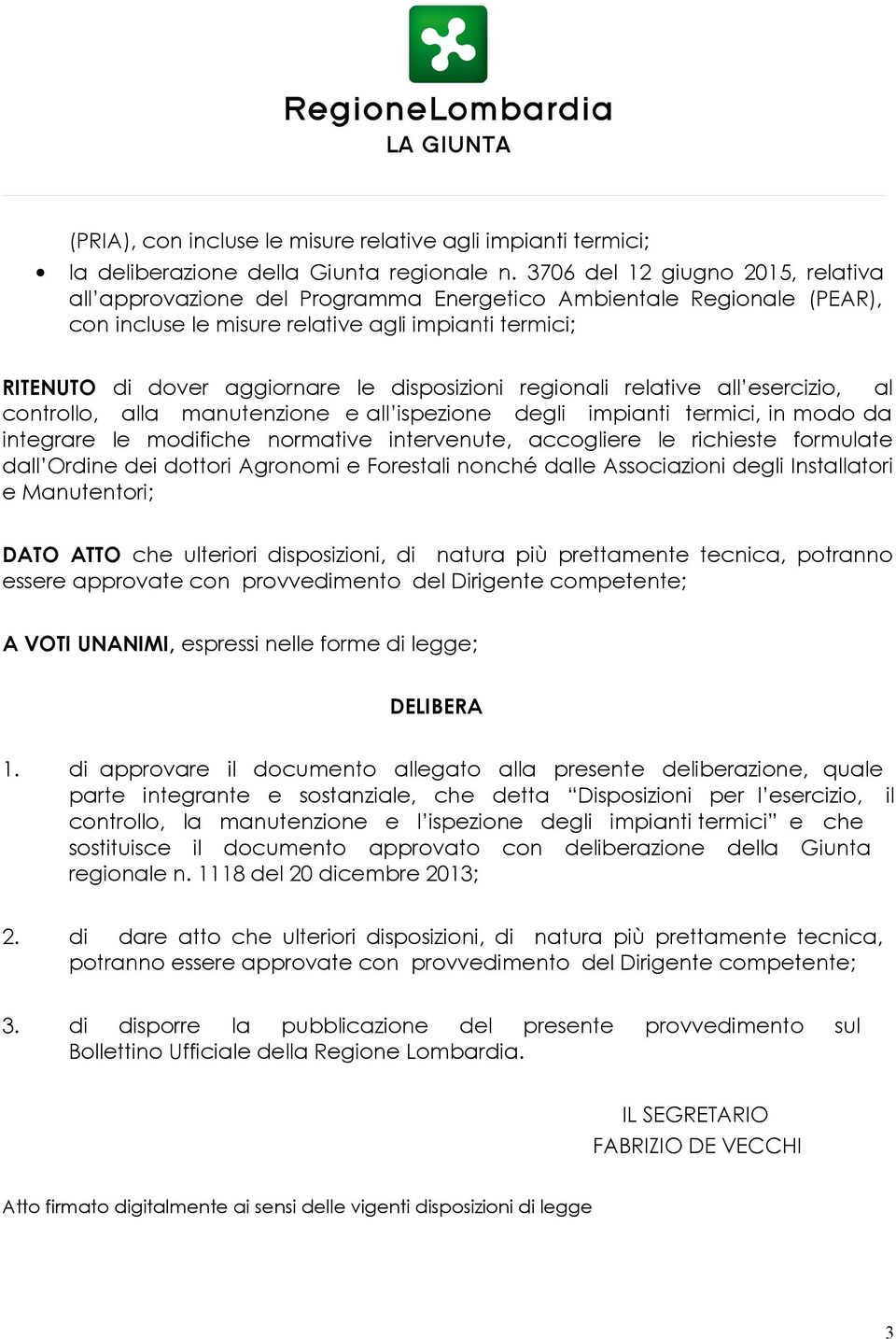 disposizioni regionali relative all esercizio, al controllo, alla manutenzione e all ispezione degli impianti termici, in modo da integrare le modifiche normative intervenute, accogliere le richieste