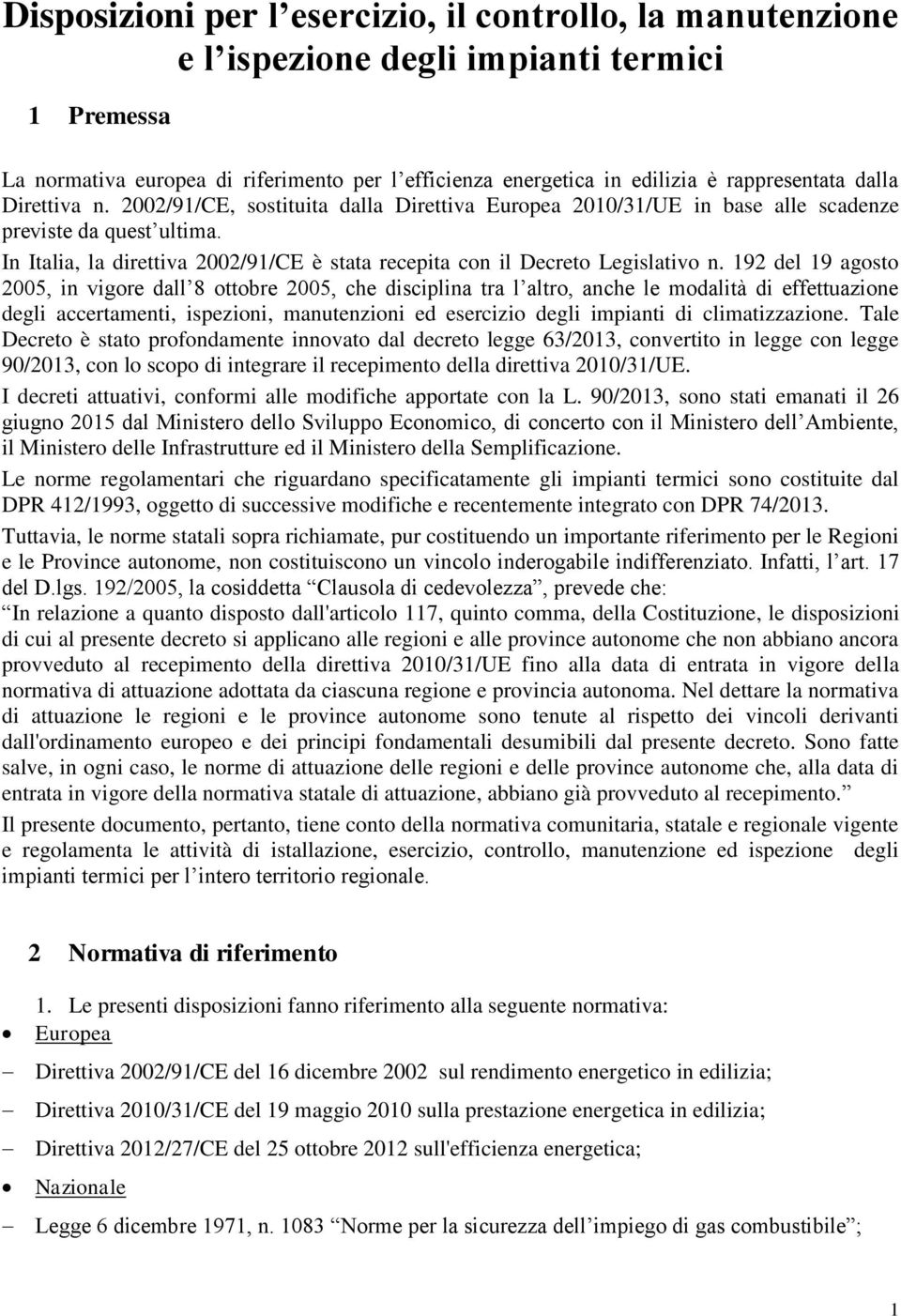 In Italia, la direttiva 2002/91/CE è stata recepita con il Decreto Legislativo n.