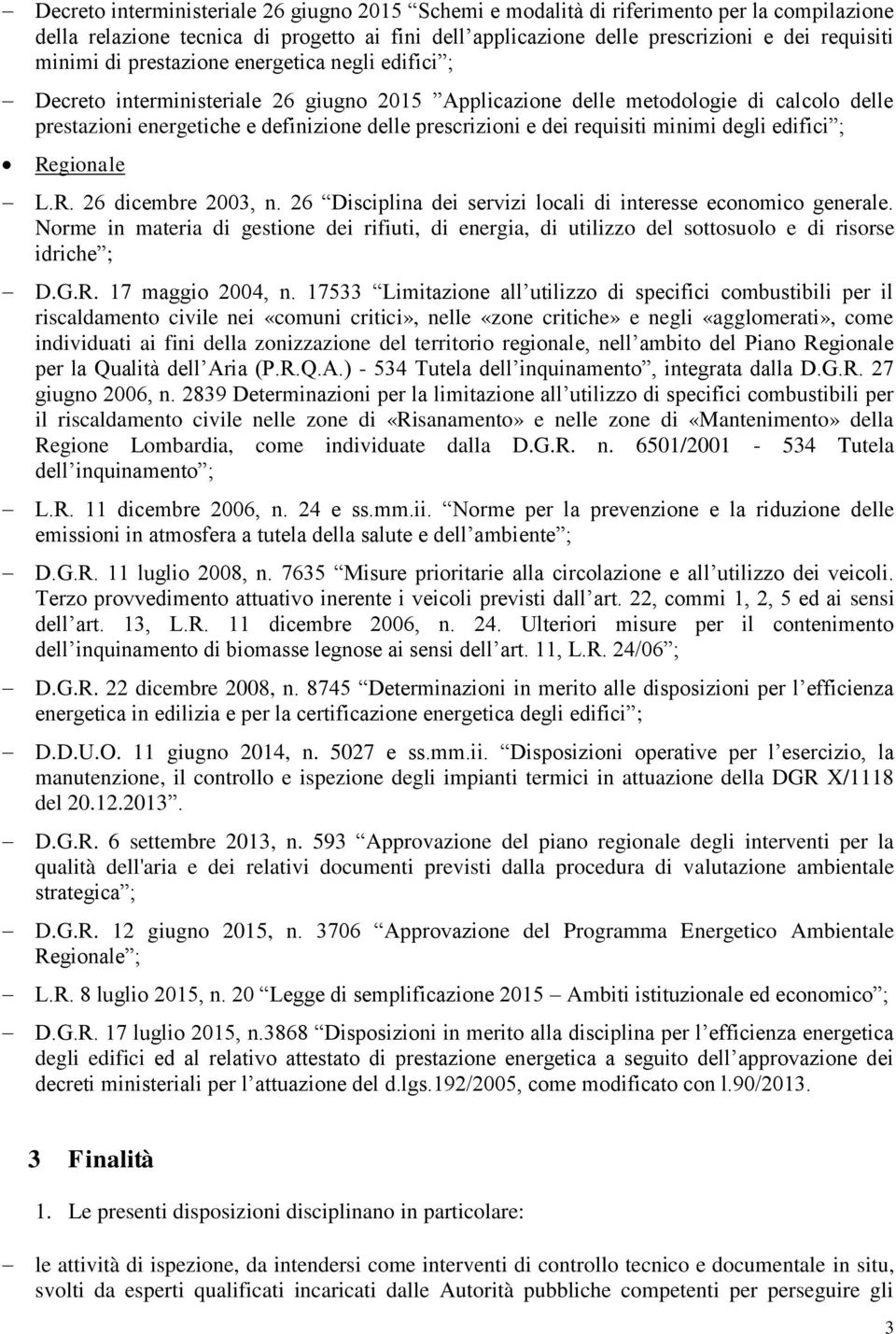 requisiti minimi degli edifici ; Regionale L.R. 26 dicembre 2003, n. 26 Disciplina dei servizi locali di interesse economico generale.