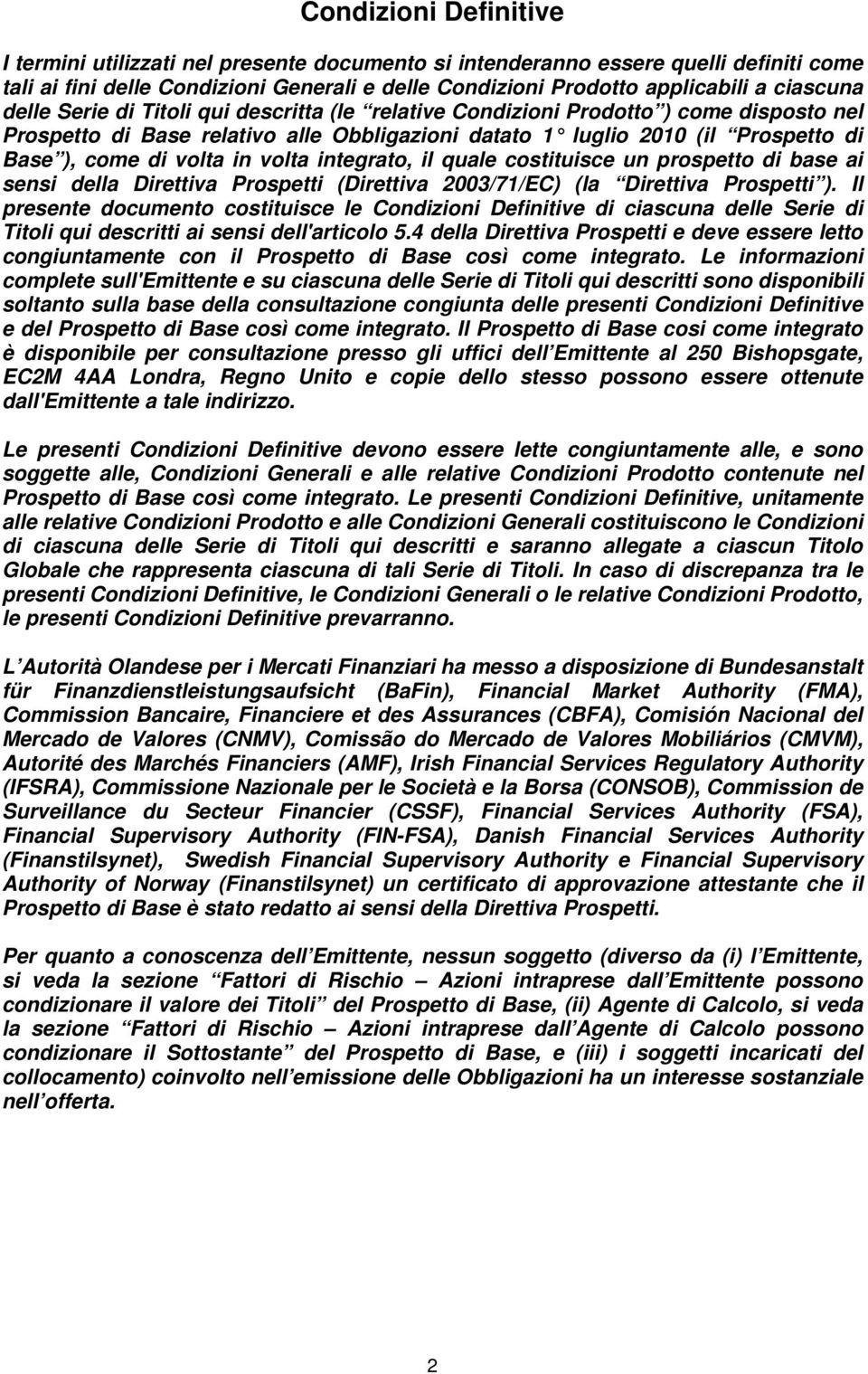 volta integrato, il quale costituisce un prospetto di base ai sensi della Direttiva Prospetti (Direttiva 2003/71/EC) (la Direttiva Prospetti ).