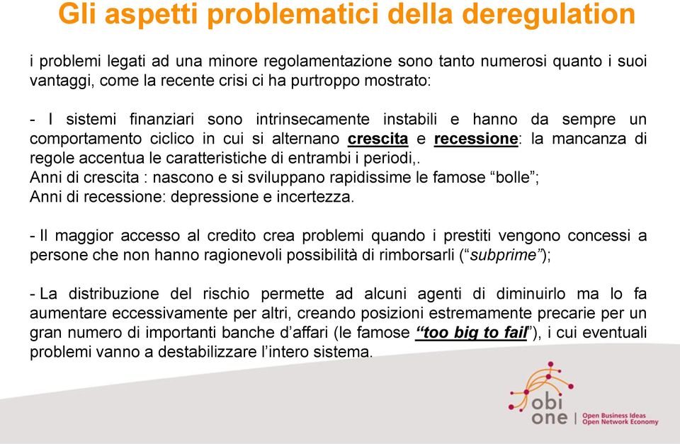 periodi,. Anni di crescita : nascono e si sviluppano rapidissime le famose bolle ; Anni di recessione: depressione e incertezza.