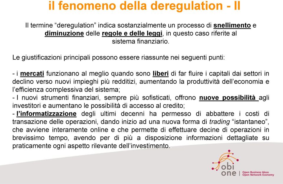 redditizi, aumentando la produttività dell economia e l efficienza complessiva del sistema; - I nuovi strumenti finanziari, sempre più sofisticati, offrono nuove possibilità agli investitori e