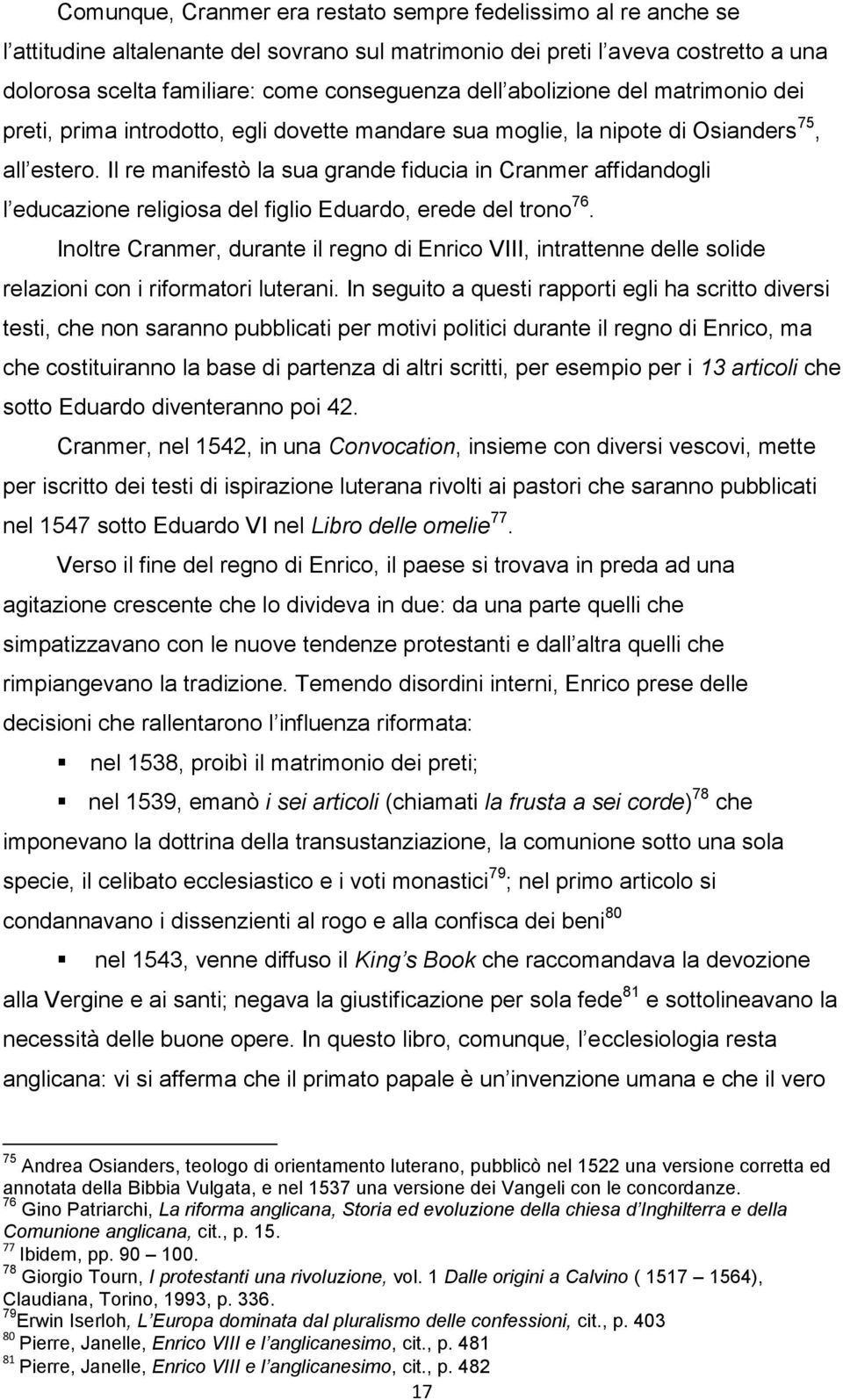 Il re manifestò la sua grande fiducia in Cranmer affidandogli l educazione religiosa del figlio Eduardo, erede del trono 76.