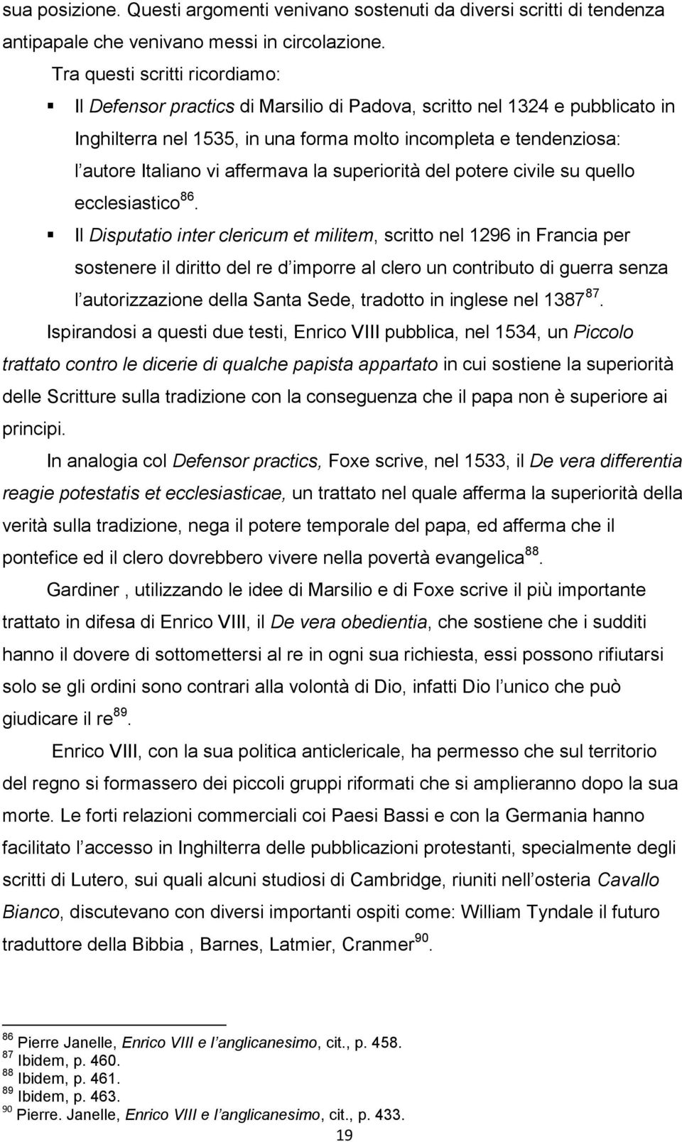 affermava la superiorità del potere civile su quello ecclesiastico 86.