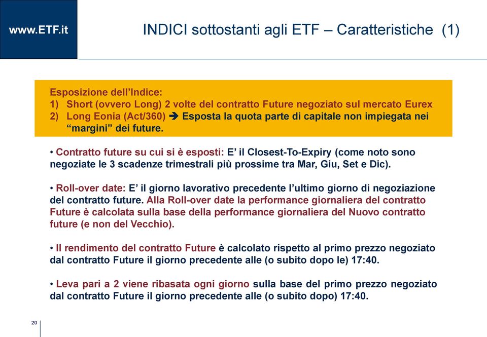 Contratto future su cui si è esposti: E il Closest-To-Expiry (come noto sono negoziate le 3 scadenze trimestrali più prossime tra Mar, Giu, Set e Dic).