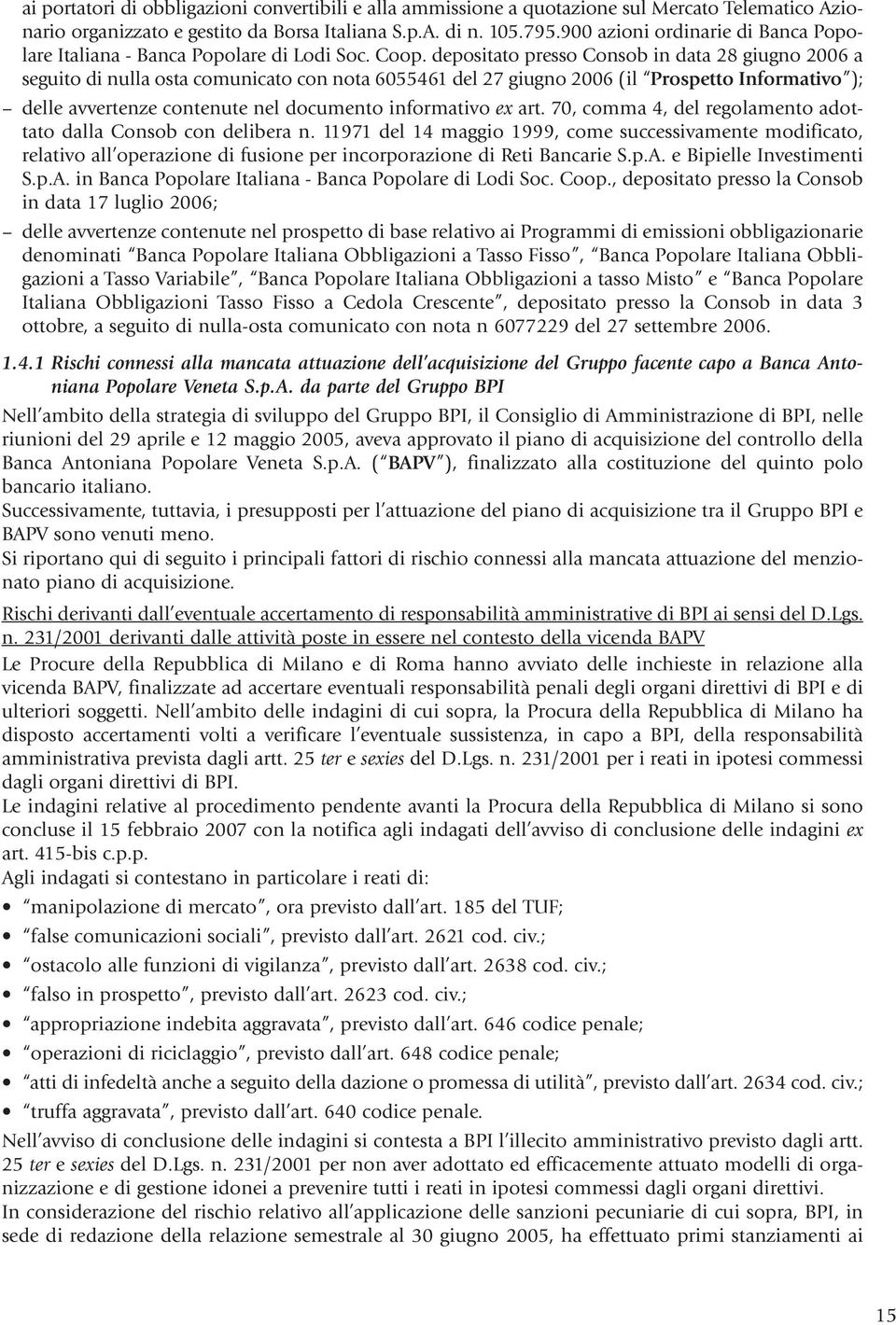 depositato presso Consob in data 28 giugno 2006 a seguito di nulla osta comunicato con nota 6055461 del 27 giugno 2006 (il Prospetto Informativo ); delle avvertenze contenute nel documento