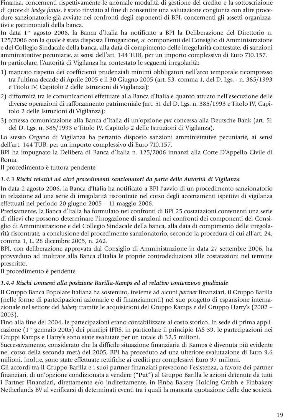 In data 1 agosto 2006, la Banca d Italia ha notificato a BPI la Deliberazione del Direttorio n.