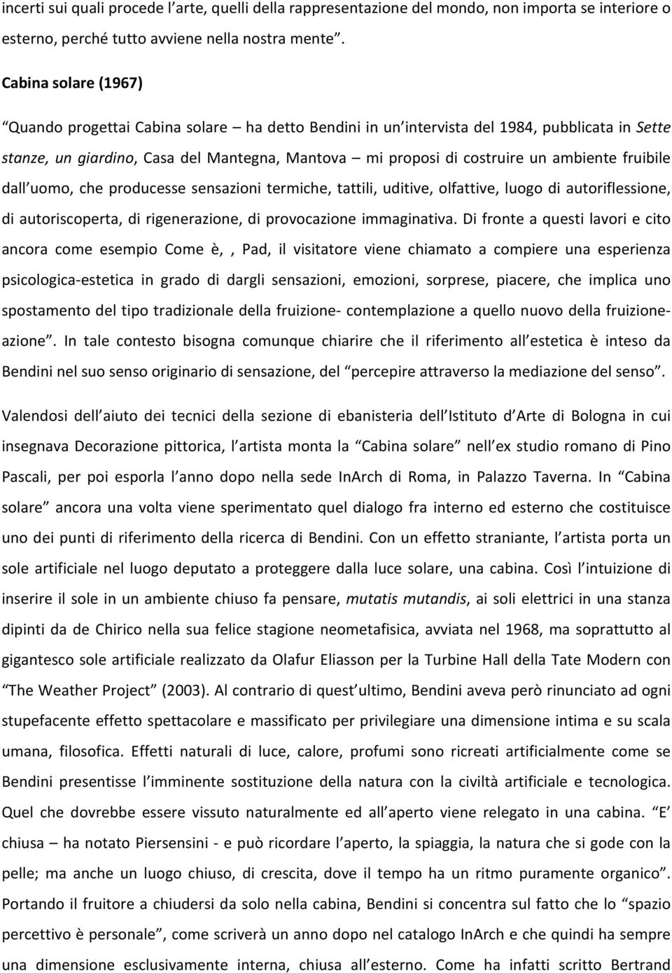 fruibile dall uomo, che producesse sensazioni termiche, tattili, uditive, olfattive, luogo di autoriflessione, di autoriscoperta, di rigenerazione, di provocazione immaginativa.