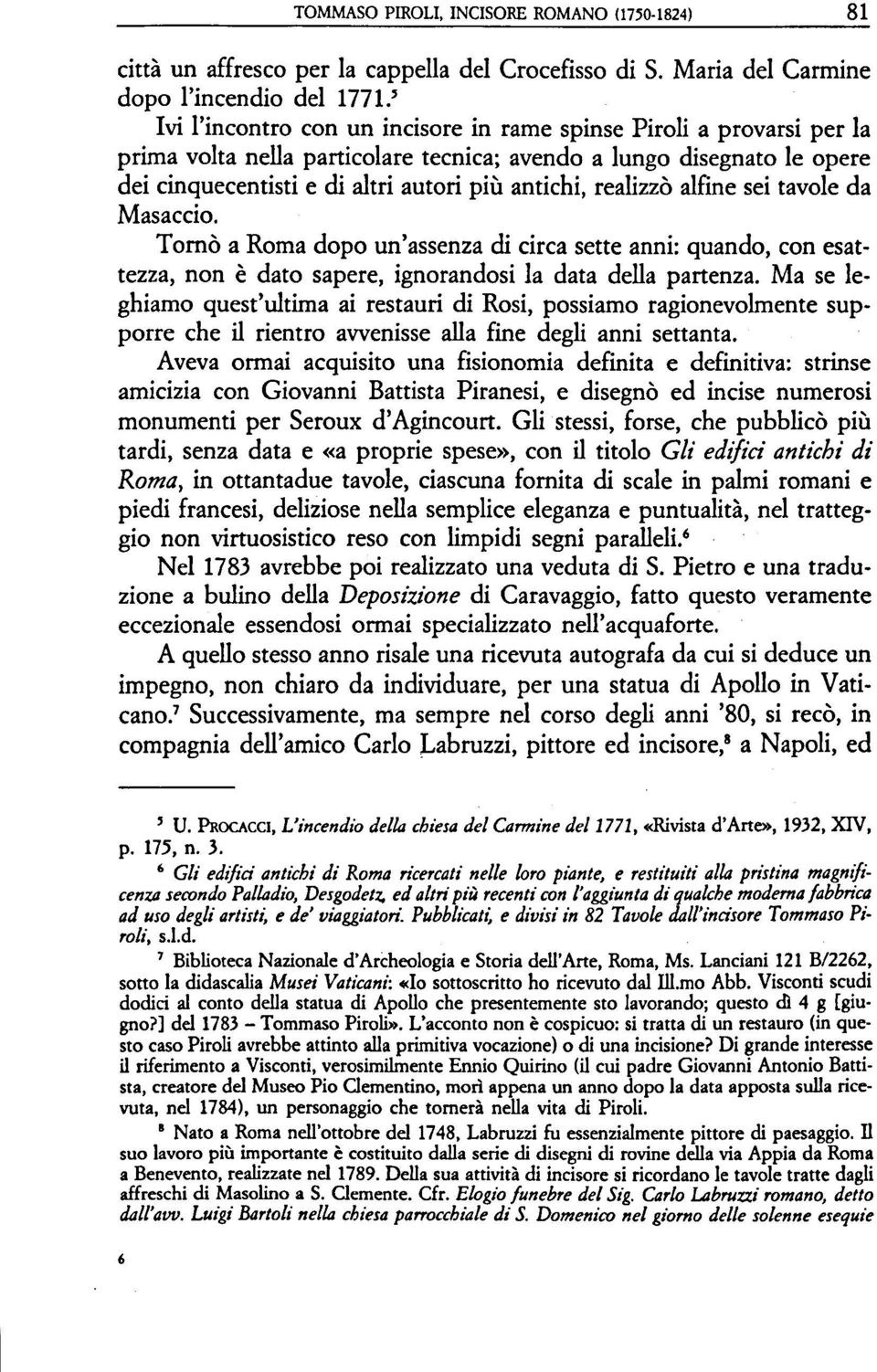 realizzò alfine sei tavole da Masaccio. Tornò a Roma dopo un'assenza di circa sette anni: quando, con esattezza, non è dato sapere, ignorandosi la data della partenza.