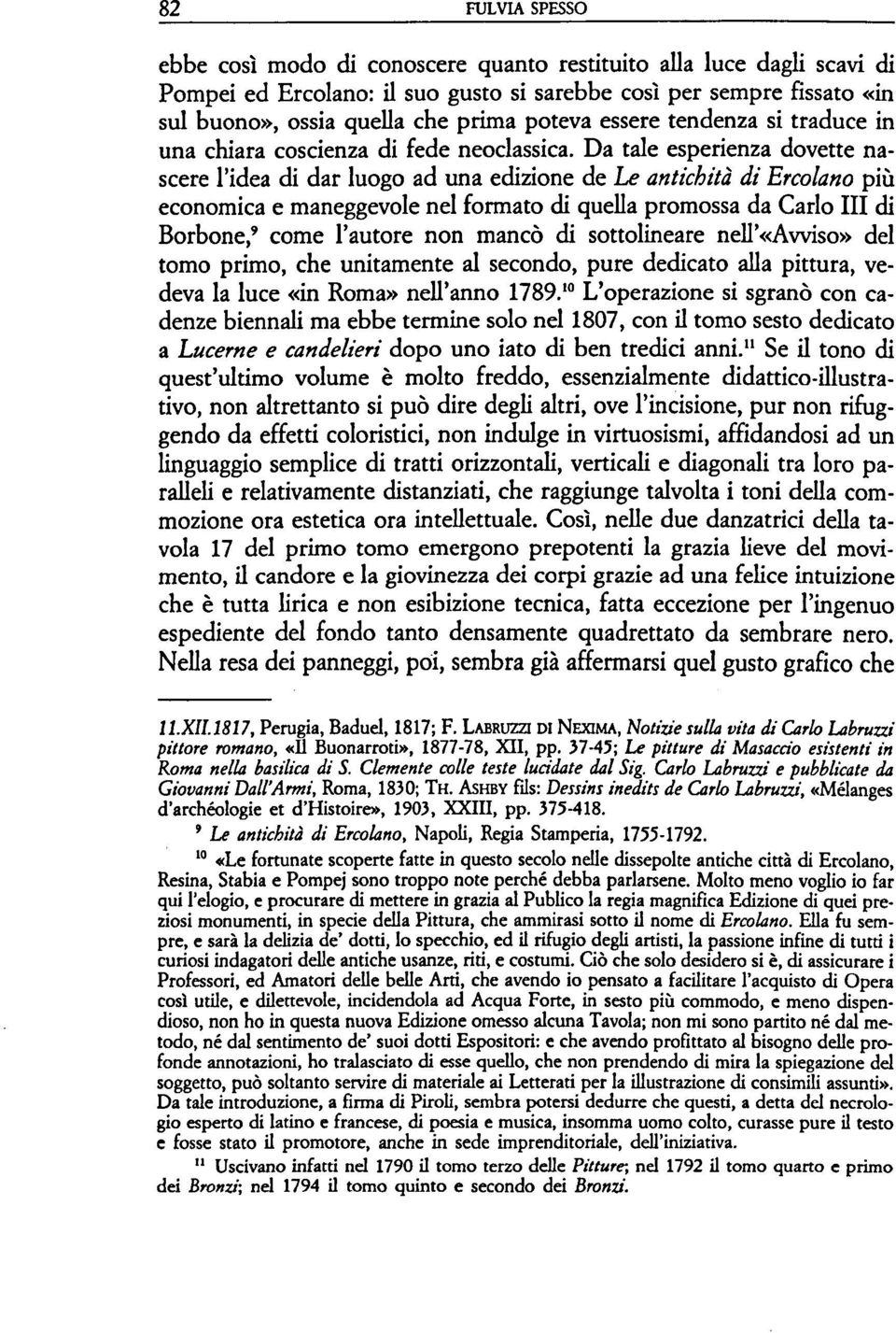 Da tale esperienza dovette nascere l'idea di dar luogo ad una edizione de Le antichità di Ercolano più economica e maneggevole nel formato di quella promossa da Carlo III di Borbone," come l'autore