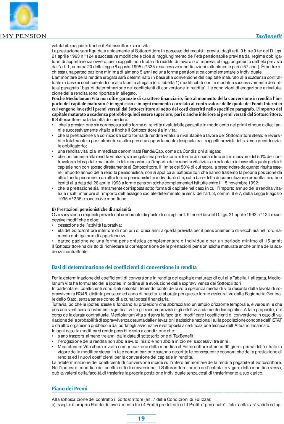 d impresa, al raggiungimento dell età prevista dall art. 1, comma 20 della legge 8 agosto 1995 n 335 e successive modificazioni (attualmente pari a 57 anni).