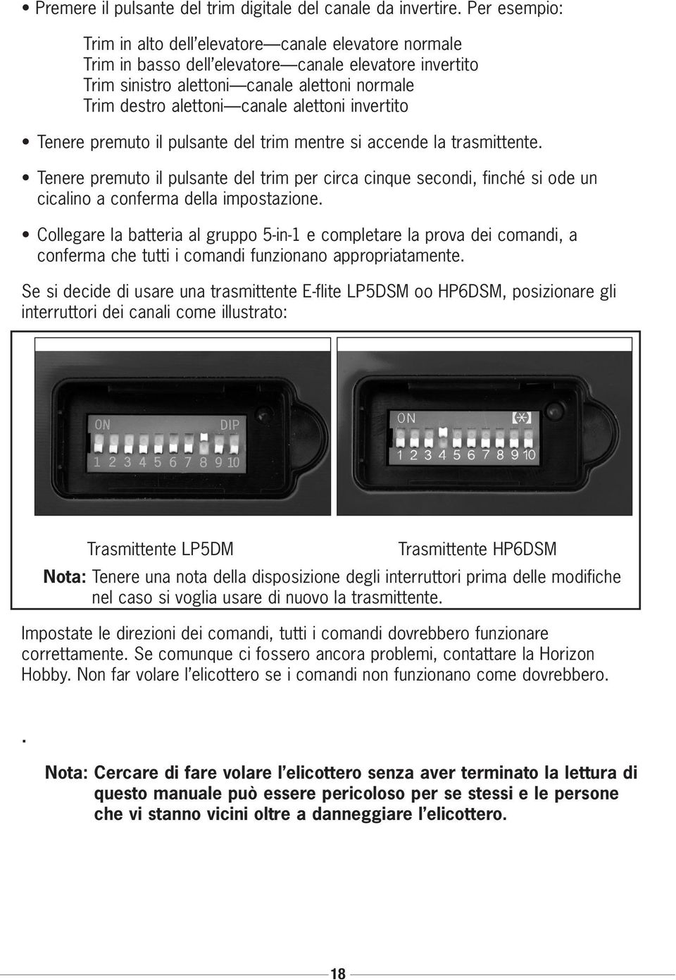 alettoni invertito Tenere premuto il pulsante del trim mentre si accende la trasmittente.