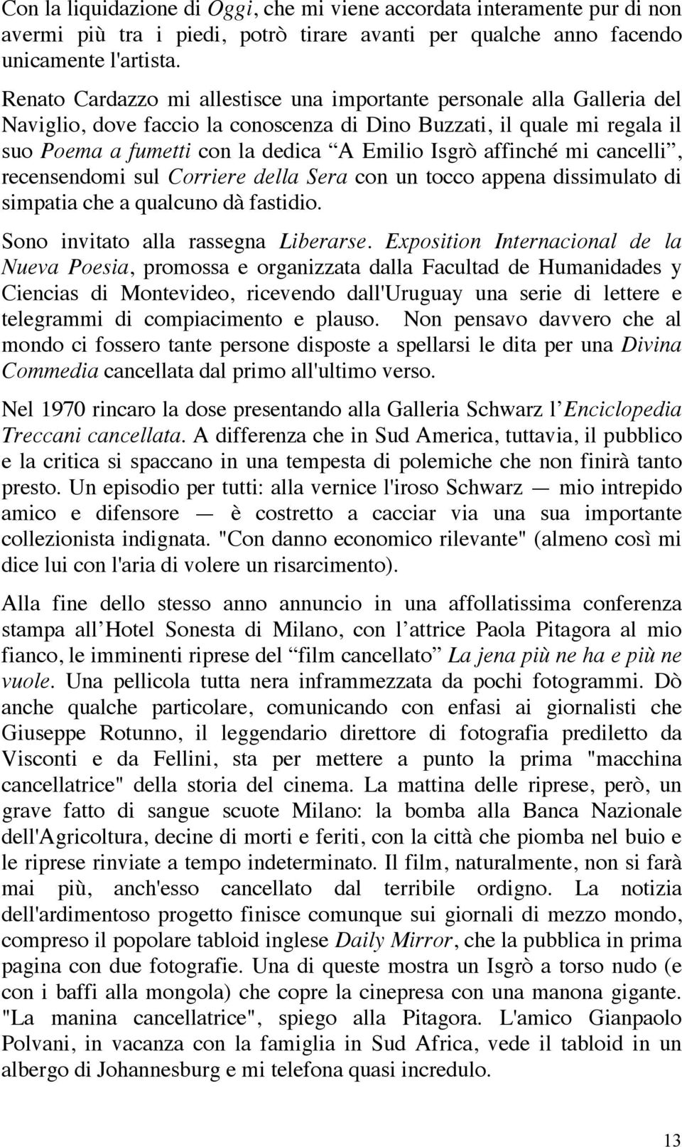 affinché mi cancelli, recensendomi sul Corriere della Sera con un tocco appena dissimulato di simpatia che a qualcuno dà fastidio. Sono invitato alla rassegna Liberarse.