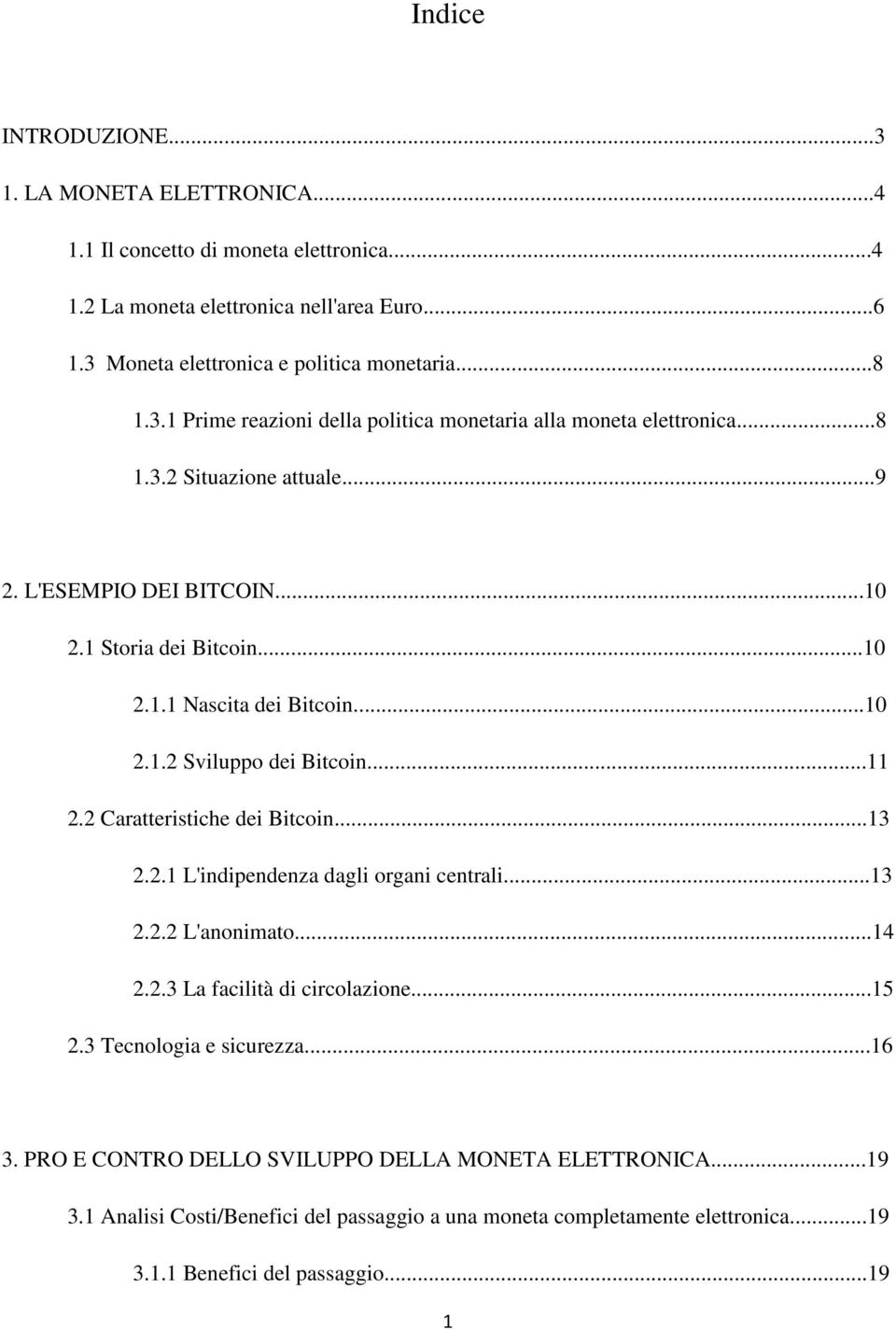 2.1 L'indipendenza dagli organi centrali...13 2.2.2 L'anonimato...14 2.2.3 La facilità di circolazione...15 2.3 Tecnologia e sicurezza...16 3.